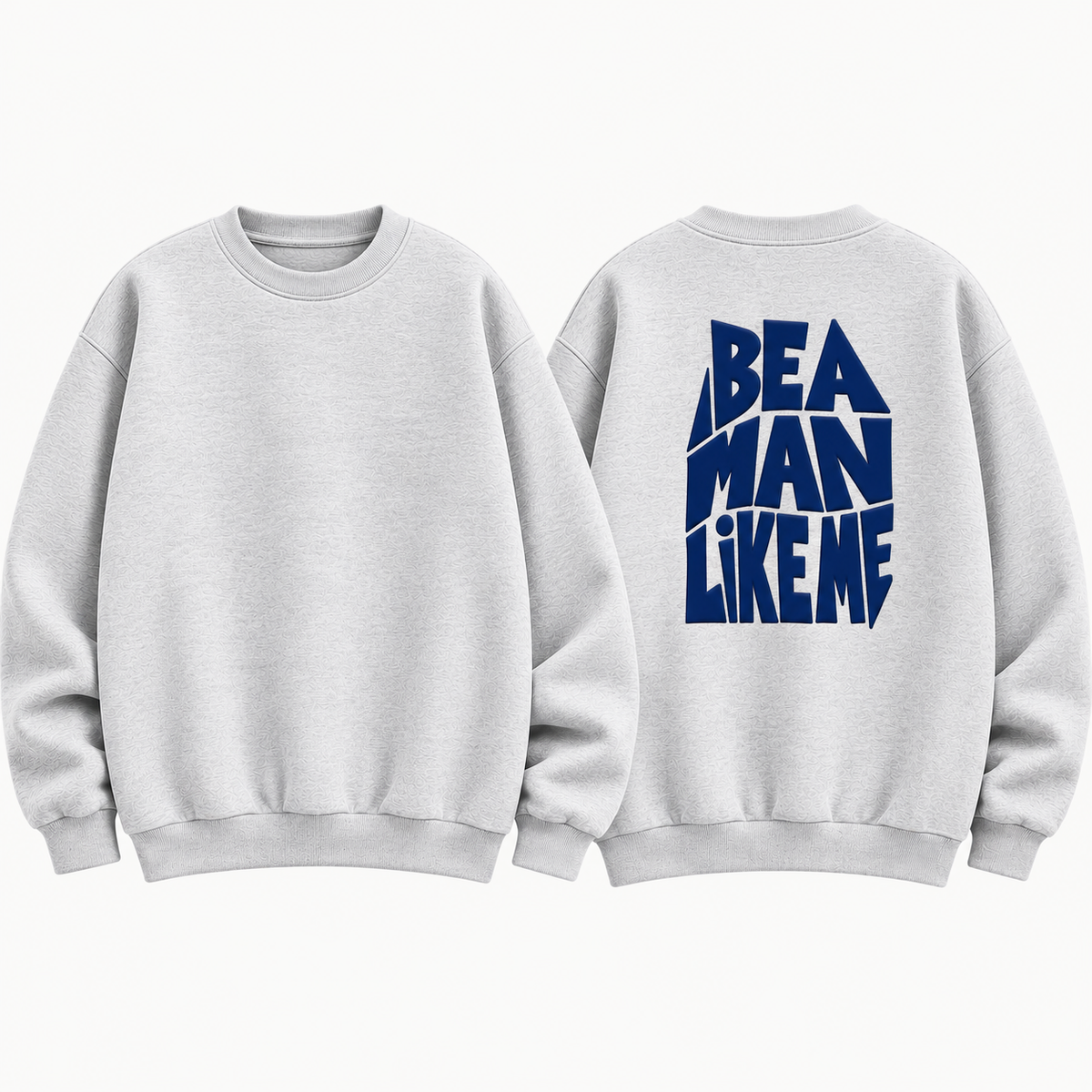 "Be A Man Like Me" Back Print Graphic Sweatshirt – Light Grey