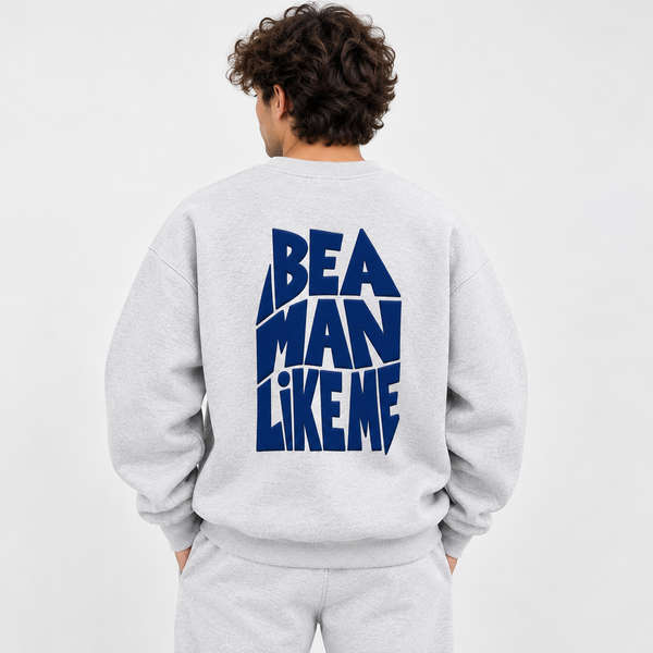 "Be A Man Like Me" Back Print Graphic Sweatshirt – Light Grey